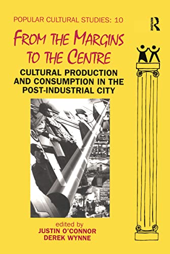 Beispielbild fr From the Margins to the Centre: Cultural Production and Consumption in the Post-Industrial City - Popular Cultural Studies, 10 (Volume 10) zum Verkauf von Anybook.com