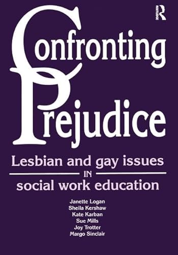 Confronting Prejudice: Lesbian and Gay Issues in Social Work Education (9781857423600) by Logan, Janette; Kershaw, Sheila; Karban, Kate; Mills, Sue; Trotter, Joy; Sinclair, Margo