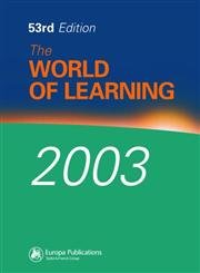 World of Learning 2003. Fifty-Third Edition (2002)