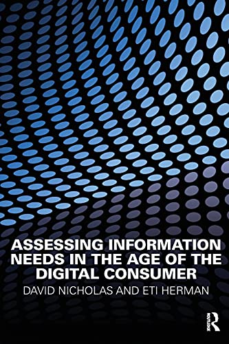 Imagen de archivo de Assessing Information Needs in the Age of the Digital Consumer a la venta por Better World Books: West