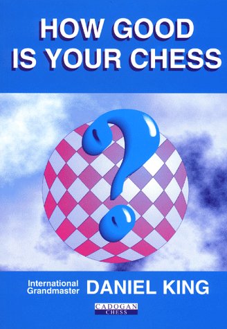 How Good Is Your Chess? (Cadogan Chess Books) (9781857440478) by King, Daniel