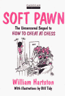 Soft Pawn: The Uncensored Sequel to How to Cheat at Chess (9781857441451) by William Hartston; Bill Tidy