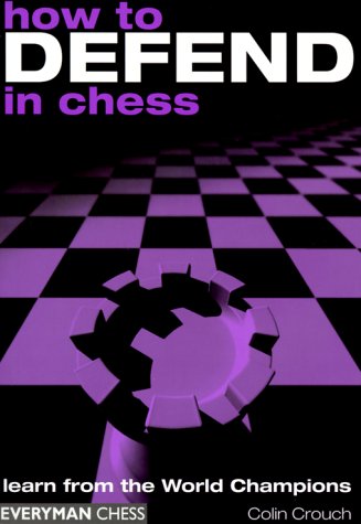 Beispielbild fr How to Defend in Chess: Learn from the World Champions zum Verkauf von Wonder Book