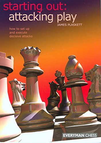 Starting Out: Attacking Play (Starting Out - Everyman Chess) (9781857443677) by Plaskett, James