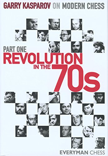 Revolution in the 70 s, Part One: Garry Kasparov on Modern Chess (Everyman Chess) - Kasparov, Garry