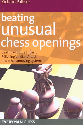 Beispielbild fr Beating Unusual Chess Openings: Dealing with the English, Reti, King's Indian Attack and Other Annoying Systems (Everyman Chess) zum Verkauf von Monster Bookshop