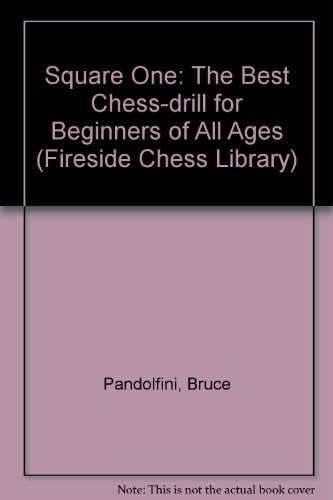 Square One: The Best Chess-drill for Beginners of All Ages (Fireside Chess Library) (9781857444742) by Bruce Pandolfini