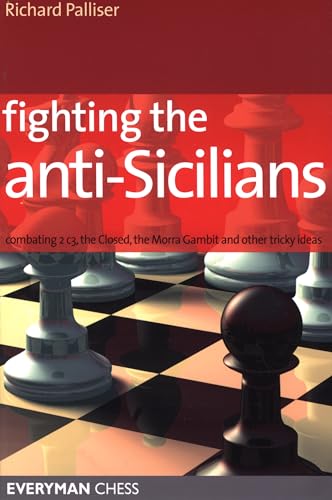 Imagen de archivo de Fighting the Anti-Sicilians: Combating 2 c3, the Closed, the Morra Gambit and other tricky ideas (Everyman Chess) a la venta por HPB-Ruby