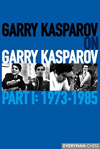 Garry Kasparov on Garry Kasparov, Part 1: 1973-1985 - Kasparov, Garry