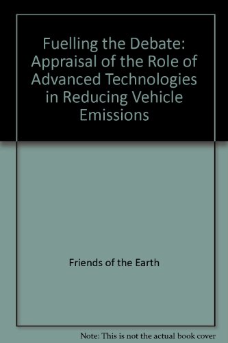 Fuelling the Debate: An Appraisal of the Role of Advanced Technologies in Reducing Vehicle Emissions (9781857503005) by [???]