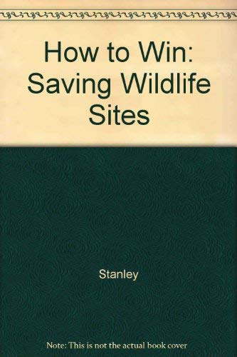 How to Win: Saving Wildlife Sites (9781857503395) by Unknown Author