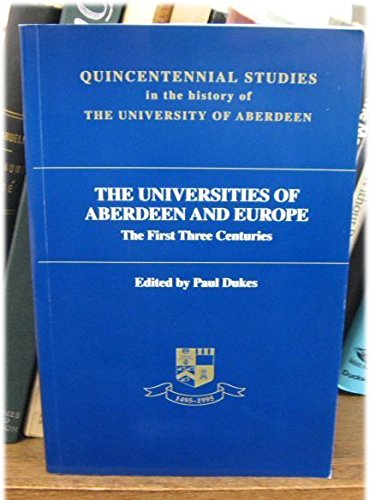 Beispielbild fr Universities of Aberdeen and Europe: The First Three Centuries (Quincentennial Studies in the History of the University of Aberdeen) zum Verkauf von Alexander Books (ABAC/ILAB)
