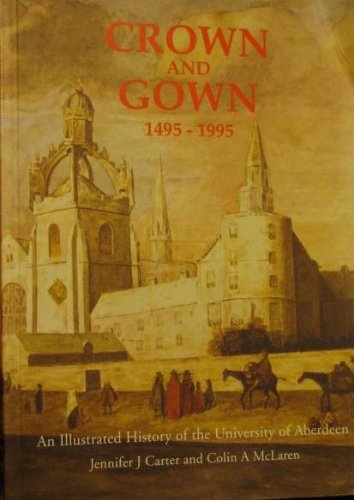 Stock image for Crown and Gown: Illustrated History of the University of Aberdeen, 1495-1995 for sale by GoldBooks