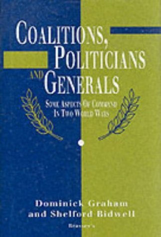 Coalitions, Politicians & Generals: Some Aspects of Command in Two World Wars (9781857530070) by Graham, Dominick; Bidwell, Shelford