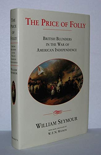 Beispielbild fr The Price of Folly : British Blunders in the War of American Independence 1775-1783 zum Verkauf von Better World Books