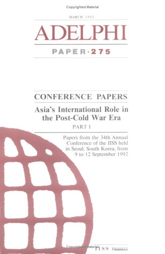 Asia's International Role in the Post-Cold War Era: Part I (Adelphi series) (9781857530681) by International Institute For Strategic Studies