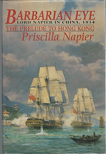 9781857531169: Barbarian Eye: Lord Napier in China, 1834 the Prelude to Hong Kong