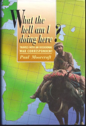 Beispielbild fr What the Hell Am I Doing Here?: Travels With an Occasional War Correspondent zum Verkauf von Wonder Book