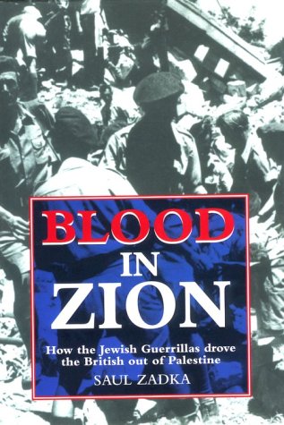 BLOOD IN ZION: How the Jewish Guerrillas Drove the British Out of Palestine