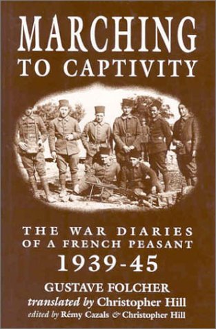 Imagen de archivo de MARCHING TO CAPTIVITY: The War Diaries of a French Peasant, 1939-45 a la venta por Haldon Books