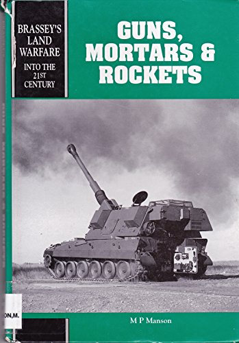 GUNS, MORTARS AND ROCKETS (Brassey's Land Warfare - Into the 21st Century) (9781857531725) by Manson, M