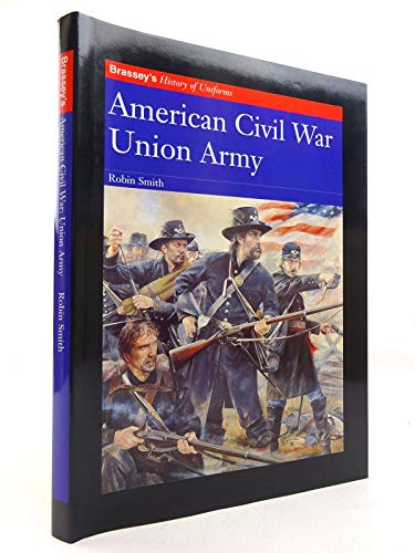 9781857531749: AMERICAN CIVIL WAR UNION ARMY (Brassey's History of Uniforms)