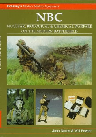 NBC: Nuclear, Biological and Chemical Warfare on the Modern Battlefield (Brassey s Modern Militar...