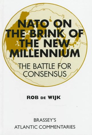 Stock image for NATO on the Brink of the New Millennium: The Battle for Consensus Wijk, Rob De for sale by Aragon Books Canada