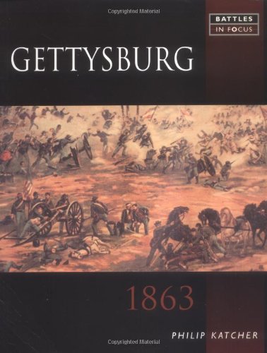 Gettysburg 1863: Battles in Focus (9781857533194) by Katcher, Philip