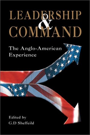 LEADERSHIP AND COMMAND: The Anglo-American Experience (9781857533668) by Sheffield, G