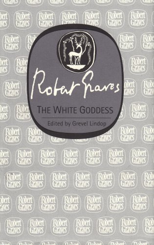 Robert Graves: The White Goddess. Edited by Grevel Lindop