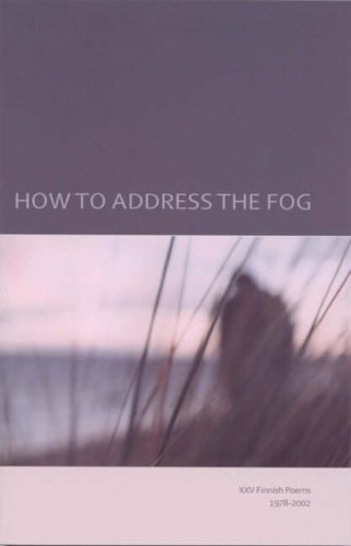 Beispielbild fr How to Address the Fog: XXV Finnish Poems 1978-2002 zum Verkauf von Open Books