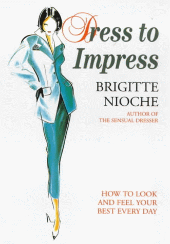 Imagen de archivo de Dress to Impress: How to Look and Feel Your Best Everyday a la venta por Sheri's Book Treasures