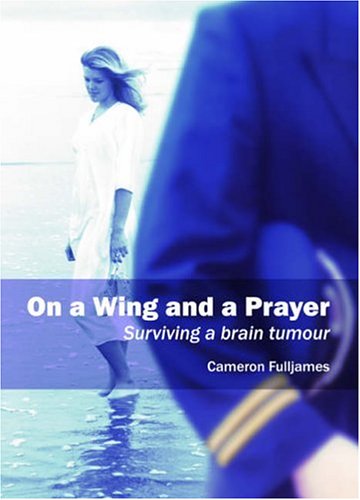 Beispielbild fr On a Wing and a Prayer: Surviving a Brain Tumour zum Verkauf von WorldofBooks