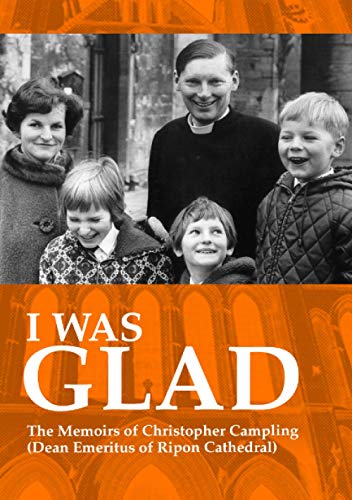 Imagen de archivo de I Was Glad: The Memoirs of Christopher Campling, Dean Emiritus of Ripon Cathedral a la venta por WorldofBooks