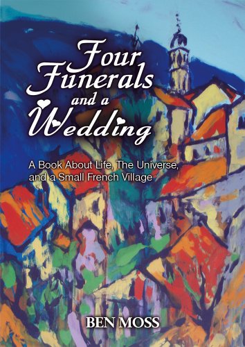 Beispielbild fr Four Funerals and a Wedding: A Book About Life, the Universe and a Small French Village zum Verkauf von WorldofBooks