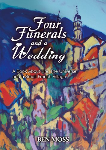 Stock image for Four Funerals and a Wedding: A Book About Life, the Universe and a Small French Village for sale by WorldofBooks