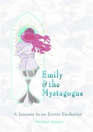 Stock image for Emily and the Mystagogue: A Journey to an Erotic Eucharist for sale by WorldofBooks