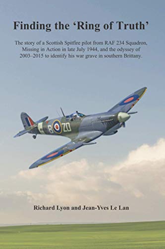 Beispielbild fr Finding the 'Ring of Truth': The sotry of a Scottish Spitfire pilot from RAF 234 Squadron. zum Verkauf von WorldofBooks