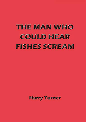 Beispielbild fr The Man Who Could Hear Fishes Scream zum Verkauf von AwesomeBooks