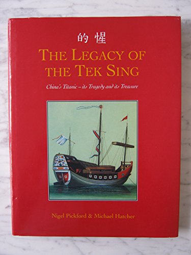 Stock image for The Legacy of the Tek Sing. China's Titanic. Its Tragedy and Its Treasures for sale by The London Bookworm