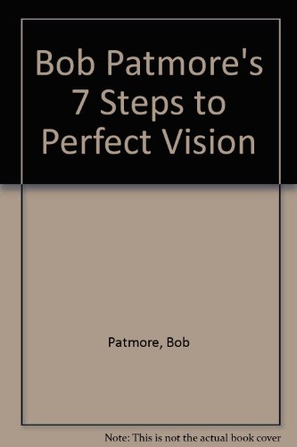 Beispielbild fr Bob Patmore's 7 Steps to Perfect Vision: v. 3 (Perfect Vision S.) zum Verkauf von WorldofBooks