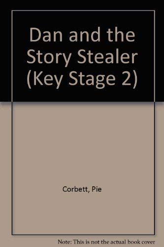 Dan and the Story Stealer (Key Stage 2) (9781857581911) by Pie Corbett