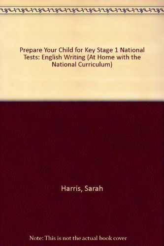 Prepare Your Child for Key Stage 1 National Tests (At Home with the National Curriculum) (9781857584523) by Sarah Harris
