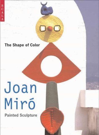 Imagen de archivo de Shape of Colour: Joan Miro's Painted Sculpture a la venta por Half Price Books Inc.