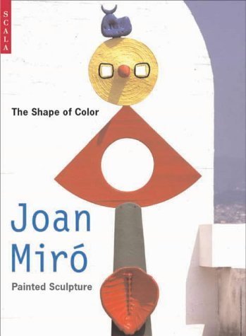 Stock image for The Shape of Color: Joan Miro's Painted Sculpture for sale by Magers and Quinn Booksellers