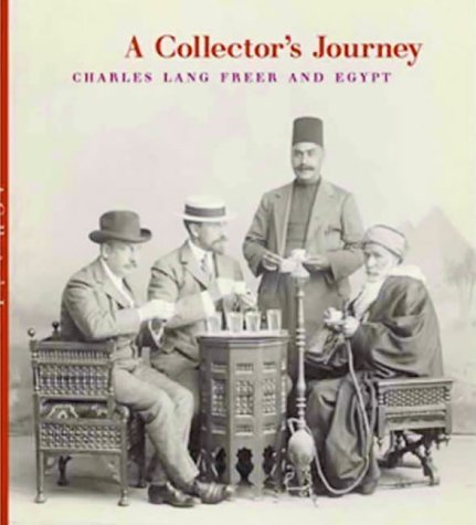 Stock image for A Collector's Journey : Charles Lang Freer and Egypt for sale by Better World Books: West