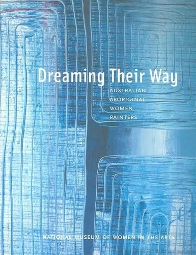 Stock image for Dreaming Their Way : Australian Aboriginal Women Painters for sale by Better World Books