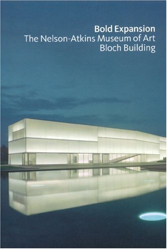 Beispielbild fr Bold Expansion : The Nelson-Atkins Museum of Art Bloch Building zum Verkauf von Better World Books