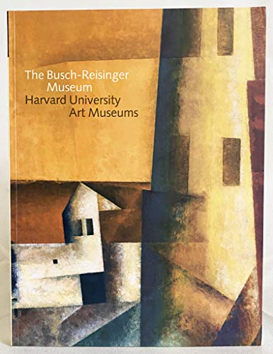 Imagen de archivo de The Busch-Reisinger Museum: Harvard University Art Museums a la venta por SecondSale